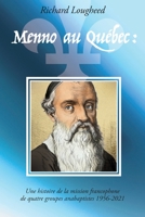 Menno au Québec: histoire de la mission francophone de quatre groupes anabaptistes, 1956-2021 2981996703 Book Cover