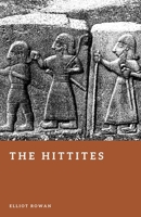 The Hittites: The Forgotten Empire of the Bronze Age (Forgotten Civilizations) B0GVF454QS Book Cover