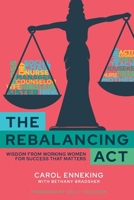 The Rebalancing Act: Wisdom from Working Women For Success that Matters 1960553011 Book Cover