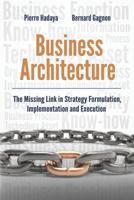 Business Architecture: The Missing Link in Strategy Formulation, Implementation and Execution 0994931905 Book Cover