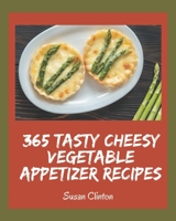 365 Tasty Cheesy Vegetable Appetizer Recipes: Everything You Need in One Cheesy Vegetable Appetizer Cookbook! B08P3JTNQ8 Book Cover