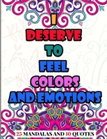 I Deserve to Feel Colors and Emotions: Adult Coloring Book, Mandalas and Quotes 170626948X Book Cover