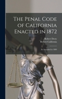 The Penal Code of California Enacted in 1872: As Amended in 1889 1018524614 Book Cover