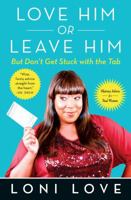 Love Him Or Leave Him, But Don't Get Stuck With the Tab: Hilarious Advice for Real Women 1451694776 Book Cover