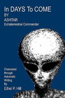 In Days to Come: Ashtar, Channeled through Automatic Writing 144046040X Book Cover