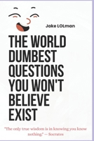 The World Dumbest Questions You Won't Believe Exist B0F3TY395H Book Cover