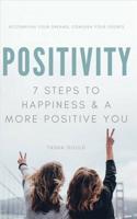 Positivity: 7 Steps To Happiness And A More Positive You: Accomplish Your Dreams, Conquer Your Doubts 1521273863 Book Cover