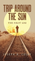 Trip Around The Sun: The First Leg 1957262583 Book Cover