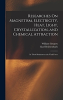 Researches on Magnetism, Electricity, Heat, Light, Crystallization and Chemical Attraction in Relation to the Vital Force 0821602160 Book Cover