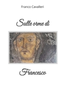 Sulle orme di Francesco (Italian Edition) B0G2J4GTYZ Book Cover
