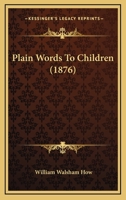 Plain Words to Children 1273576101 Book Cover