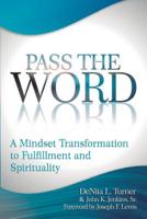 Pass the Word: A Mindset Transformation to Fulfillment and Spirituality B0BMT6L881 Book Cover