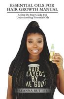 Essential Oils for Hair Growth Manual: A Step by Step Guide for Understanding Essential Oils 1499729596 Book Cover