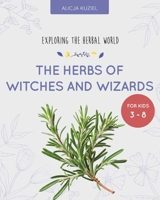 The Herbs of Witches and Wizards (Exploring the Herbal World) B0DNTNNK3L Book Cover