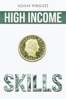High Income Skills: Earn a Comfortable Five to Six Figures a Month with Copywriting, Digital Marketing, Public Speaking and More... B08KQL7LBJ Book Cover