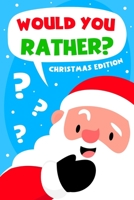 Would You Rather Game Book - Christmas Edition: Challenging Questions Activity Holiday Gift Idea for Teenagers, Kids, Adults, Families and Couples ... Christmas Three-Pack for Kids and Adults!) B08MSLXJN4 Book Cover