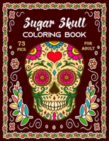 Sugar Skull Coloring Book for Adult: Stress Relieving Designs and Easy Patterns for Relaxation - Gift for Skull lovers : Single sided printing 73 Pics for Coloring 8.5x11 B08JB7MC9N Book Cover