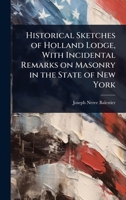 Historical Sketches of Holland Lodge, With Incidental Remarks on Masonry in the State of New York 102410169X Book Cover