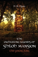 The Enchanting Legends of Shiloh Mansion: The Young King - Expanded Edition 1717763278 Book Cover