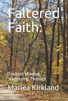 Faltered Faith: Doubled Minded: Staggering Through B09FS5C27P Book Cover