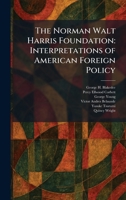 The Norman Walt Harris Foundation: Interpretations of American Foreign Policy 1025496051 Book Cover