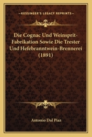 Die Cognac- Und Weinsprit-Fabrikation Sowie Die Trester-und Hefebranntwein-Brennerei 1168383625 Book Cover