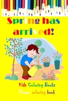 Spring has arrived!: Kids Coloring Books Flower coloring book B08XS3YKKX Book Cover