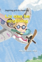 Liz can be anything: Inspiring girls to dream big. B0FWQM1KS6 Book Cover