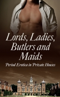 Lords, Ladies, Butlers and Maids: Period Erotica in Private Houses 0007553471 Book Cover