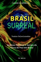 Brasil Surreal: Análises políticas e sociais da terra do pau-em-brasa (Textos Selecionados) (Portuguese Edition) 1687229481 Book Cover