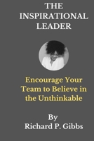 The inspirational leader: Encourage Your team to Believe in the Unthinkable B0BMZW119M Book Cover