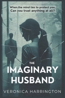 The Imaginary Husband: When the Mind Lies to Protect You, Can You Trust Anything at All? B0FLQ9CLYN Book Cover