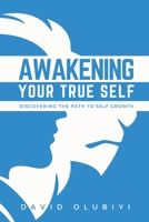 Awakening Your True Self: Discovering the Path to Personal Growth 1998082105 Book Cover