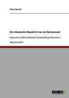 Die Islamische Republik Iran als Gottesstaat: Anspruch und Wirklichkeit der Staatsideologie Khomeinis 3638725588 Book Cover