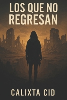 LOS QUE NO REGRESAN (Spanish Edition) B0F5MM5ZC2 Book Cover