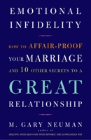 Emotional Infidelity: How to Affair-Proof Your Marriage and 10 Other Secrets to a Great Relationship 0609810006 Book Cover