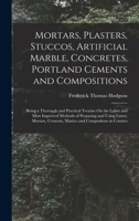 Mortars, Plasters, Stuccos: Artificial Marbles, Concretes, Portland Cements and Compositions 1014761387 Book Cover