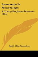Astronomie Et Météorologie À L'usage Des Jeunes Personnes: D'après Arago, Laplace Et W. Herschell 1160797854 Book Cover