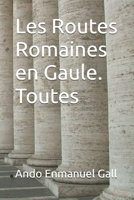 Les Routes Romaines en Gaule. Toutes (French Edition) B0H5L61K25 Book Cover
