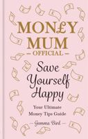 Money Mum Official: Save Yourself Happy: Your Ultimate Money Tips Guide 0600637344 Book Cover