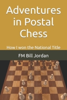 Adventures in Postal Chess: How I won the National Title B09VWGCMQ9 Book Cover