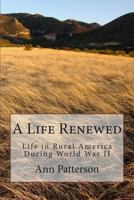 A Life Renewed: Life in Rural America During World War II 1494240254 Book Cover