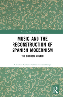 Music and the Reconstruction of Spanish Modernism: The Broken Mosaic (Routledge Research in Music) 1032938021 Book Cover
