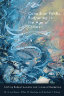 Canadian Public Budgeting in the Age of Crises: Shifting Budgetary Domains and Temporal Budgeting 0773541683 Book Cover