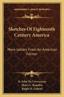 Sketches Of Eighteenth Century America (Notable American Authors Series - Part I) 1162932384 Book Cover