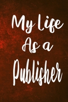 My Life as a Publisher: The perfect gift for the professional in your life - Funny 119 page lined journal! 1710449322 Book Cover