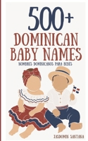 500+ Dominican Baby Names : Nombres Dominicanos para Bebés 1963829166 Book Cover
