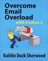 Overcome Email Overload with Eudora 5: Get Through Your Electronic Mail Faster (Overcome Email Overload Series) 0970885164 Book Cover