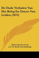De Oude Verhalen Van Het Beleg En Ontzet Van Leiden (1874) 116006119X Book Cover