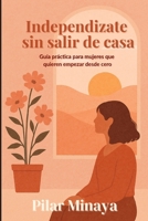 Independizate sin salir de casa: Guia practica para mujeres que quieren empezar desde cero (Spanish Edition) B0FCCZ8461 Book Cover